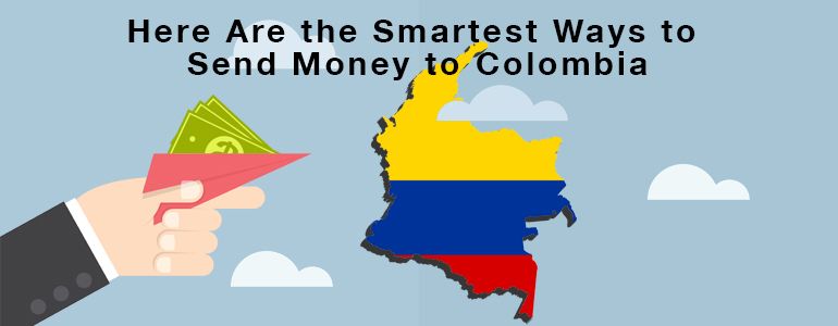 How to Send Money to Colombia: Here Are the 8 Best Ways to Do It