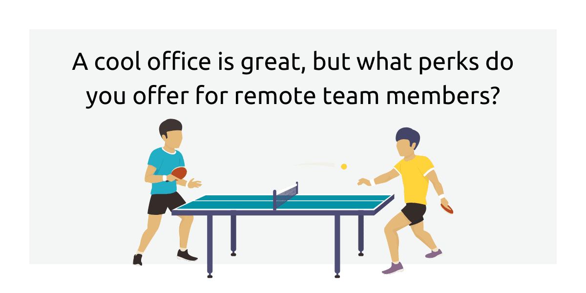 A cool office is great, but what perks do you offer for remote team members