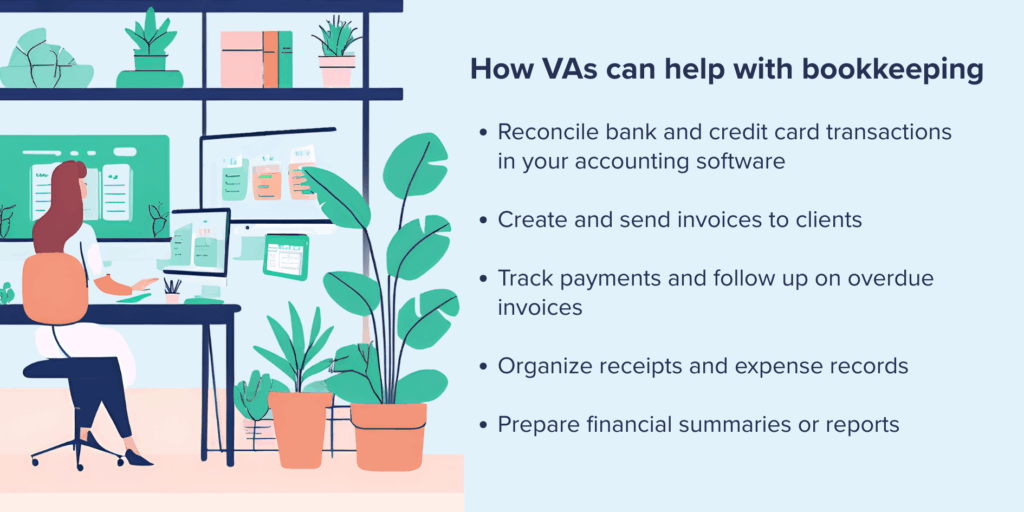 How VAs can help with bookkeeping
- Reconcile bank and credit card transactions in your accounting software
- Create and send invoices to clients
- Track payments and follow up on overdue invoices
- Organize receipts and expense records
- Prepare financial summaries or reports