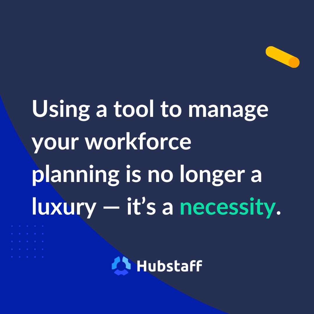 Using a tool to manage your workforce planning is no longer a luxury —  it’s a necessity.