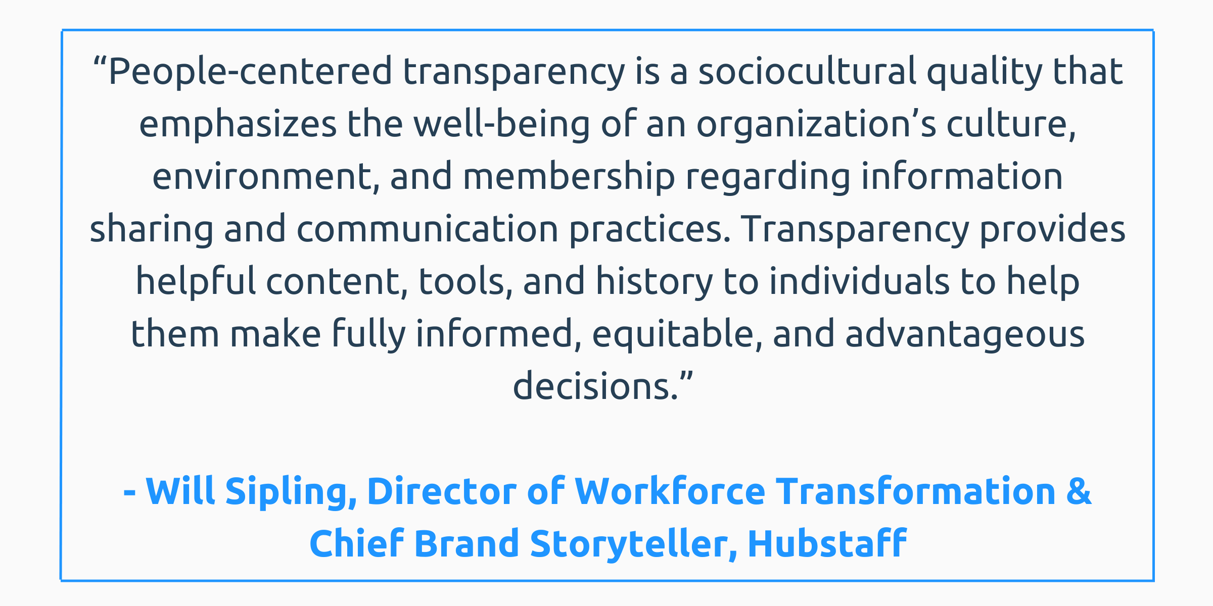Quote detailing how Hubstaff Director of Workforce Transformation & Chief Brand Storyteller, Will Sipling, views transparency.