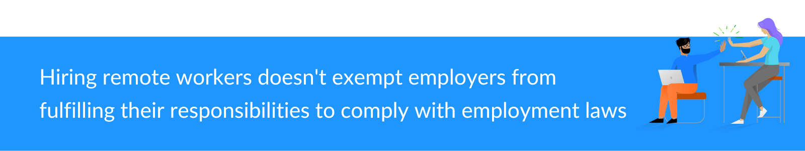 Hiring remote workers doesn't exempt employers from fulfilling their responsibilities to comply with employment laws.