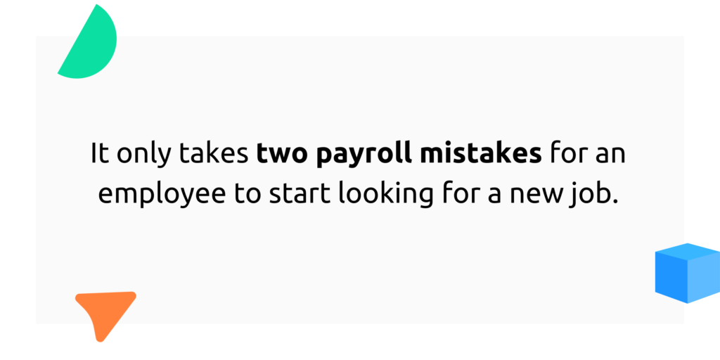 It only takes two payroll mistakes for an employee to start looking for a new job. 