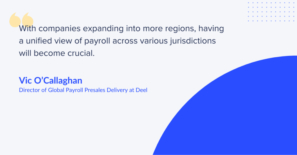 Vic O'Callaghan, Director of Global Payroll Presales Delivery at Deel on the continued prevalence of global payroll