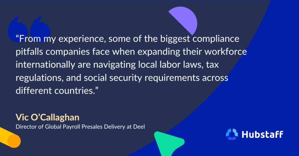 Quote from Director of Global Payroll at Deel Vic O'Callaghan on tax and compliance pitfalls of managing global payroll. 