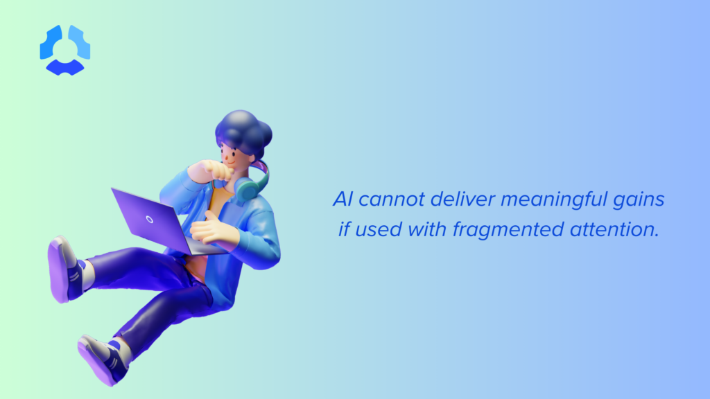 Illustration of a person using a laptop with the message “AI cannot deliver meaningful gains if used with fragmented attention."